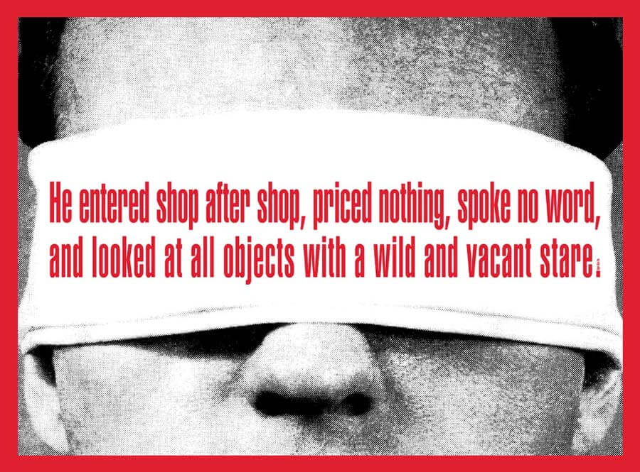 Barbara Kruger
                                        'Untitled (He entered shop after shop)', 2008
                                        48  by 66 Inches
                                        archival pigment print
                                        edition of 10
                                        